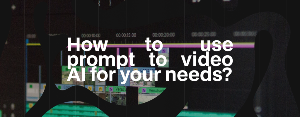 How to use prompt to video AI for your needs