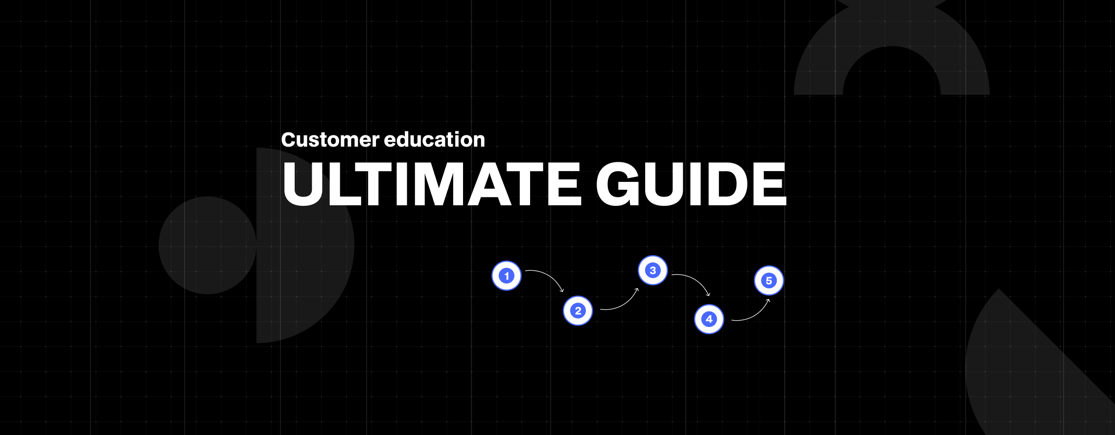 Customer Education Guide: Benefits, Strategies, & Tools