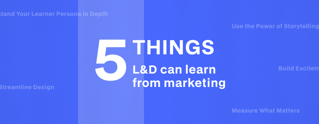 5 Things You Can Learn from Marketing for L&D